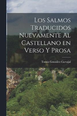 Los Salmos Traducidos Nuevamente al Castellano en Verso y Prosa 1