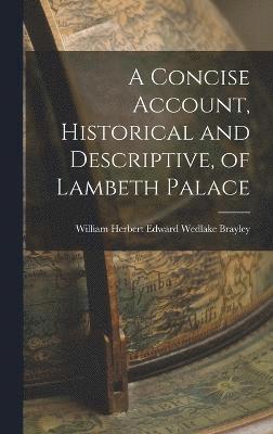 A Concise Account, Historical and Descriptive, of Lambeth Palace 1