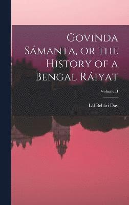 Govinda Smanta, or the History of a Bengal Riyat; Volume II 1