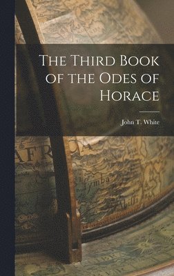 John T White - Third Book of the Odes of Horace, Inbunden
