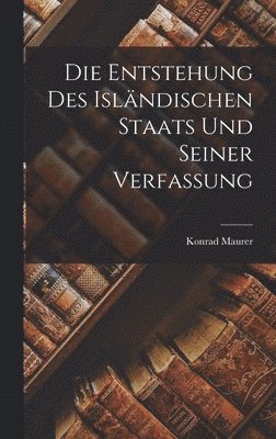 Die Entstehung des Islndischen Staats und seiner Verfassung 1