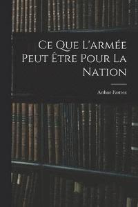 bokomslag Ce que l'arme peut tre pour la nation