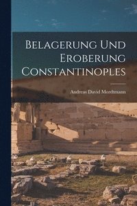 bokomslag Belagerung und Eroberung Constantinoples