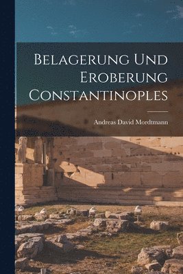 Belagerung und Eroberung Constantinoples 1