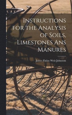 bokomslag Instructions for the Analysis of Soils, Limestones ans Manures