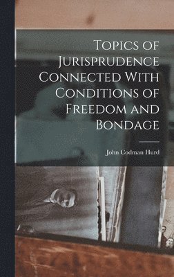 bokomslag Topics of Jurisprudence Connected With Conditions of Freedom and Bondage