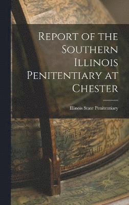 bokomslag Report of the Southern Illinois Penitentiary at Chester