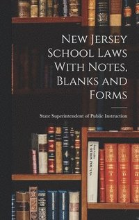 bokomslag New Jersey School Laws With Notes, Blanks and Forms