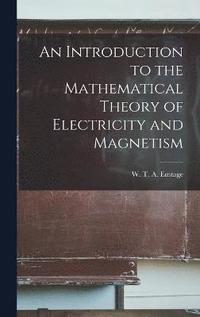 bokomslag An Introduction to the Mathematical Theory of Electricity and Magnetism