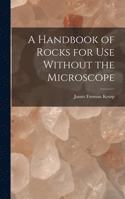 bokomslag A Handbook of Rocks for Use Without the Microscope