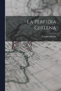 bokomslag La Perfidia Chilena