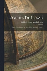 bokomslag Sophia de Lissau; or, A Portraiture of the Jews of the Nineteenth Century