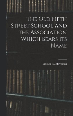 bokomslag Old Fifth Street School and the Association Which Bears Its Name