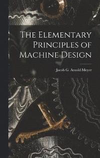 bokomslag The Elementary Principles of Machine Design