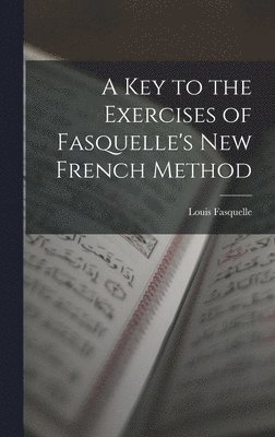 Louis Fasquelle - Key to the Exercises of Fasquelle's New French Method, Inbunden
