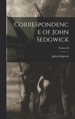 Correspondence of John Sedgwick; Volume II 1
