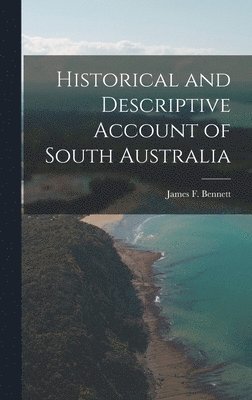 bokomslag Historical and Descriptive Account of South Australia