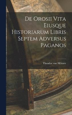De Orosii vita Eiusque Historiarum Libris Septem Adversus Paganos 1