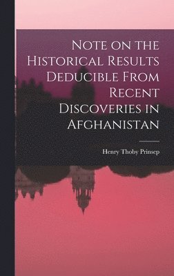 Henry Thoby Prinsep - Note on the Historical Results Deducible From Recent Discoveries in Afghanistan, Inbunden