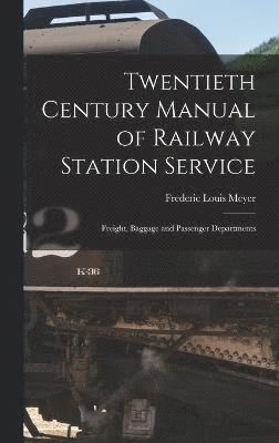 Frederic Louis Meyer - Twentieth Century Manual of Railway Station Service, Inbunden