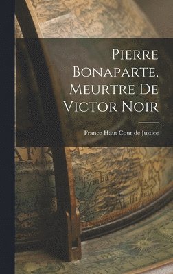 bokomslag Pierre Bonaparte, Meurtre de Victor Noir