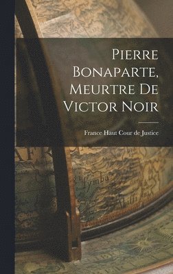 Pierre Bonaparte, Meurtre de Victor Noir 1