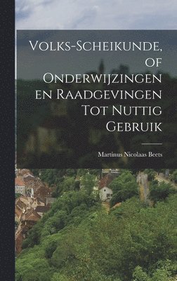 bokomslag Volks-Scheikunde, of Onderwijzingen en Raadgevingen tot Nuttig Gebruik