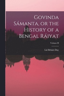 Govinda Smanta, or the History of a Bengal Riyat; Volume II 1