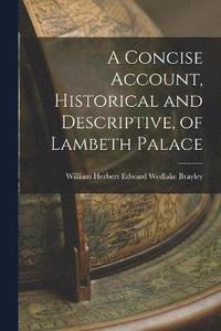 bokomslag A Concise Account, Historical and Descriptive, of Lambeth Palace