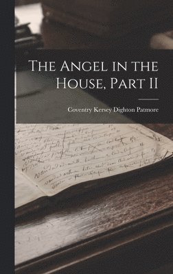 Coventry Kersey Dighton Patmore - Angel in the House, Part II, Inbunden