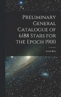 bokomslag Preliminary General Catalogue of 6188 Stars for the Epoch 1900