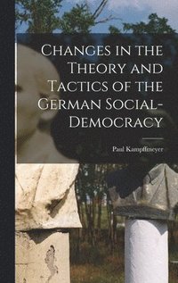 bokomslag Changes in the Theory and Tactics of the German Social-Democracy