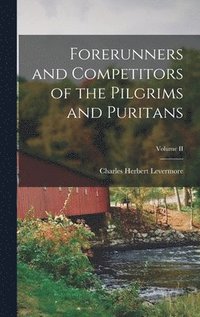 bokomslag Forerunners and Competitors of the Pilgrims and Puritans; Volume II