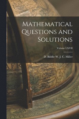 D Biddle W J C Miller, D. Biddle W. J. C. Miller, W. J. C. Miller, D. Biddle - Mathematical Questions and Solutions; Volume LXVII, Häftad