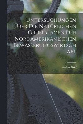 bokomslag Untersuchungen ber die Natrlichen Grundlagen der Nordamerikanischen Bewsserungswirtschaft