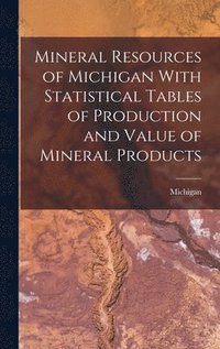 bokomslag Mineral Resources of Michigan With Statistical Tables of Production and Value of Mineral Products