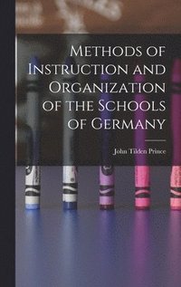 bokomslag Methods of Instruction and Organization of the Schools of Germany