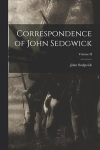 bokomslag Correspondence of John Sedgwick; Volume II