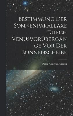 bokomslag Bestimmung der Sonnenparallaxe durch Venusvorbergnge vor der Sonnenscheibe