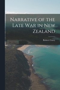 bokomslag Narrative of the Late War in New Zealand