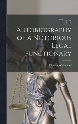 Autobiography of a Notorious Legal Functionary