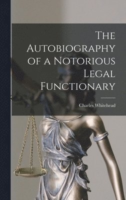 The Autobiography of a Notorious Legal Functionary 1