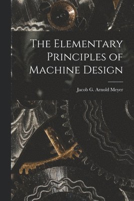 bokomslag The Elementary Principles of Machine Design