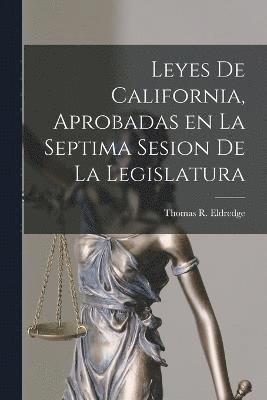 Thomas R Eldredge, Thomas R. Eldredge - Leyes de California, Aprobadas en la Septima Sesion de la Legislatura, Häftad