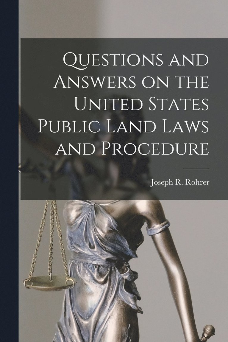 Questions and Answers on the United States Public Land Laws and Procedure 1
