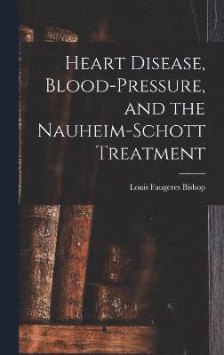 bokomslag Heart Disease, Blood-Pressure, and the Nauheim-Schott Treatment