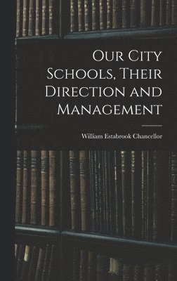 Our City Schools, Their Direction and Management