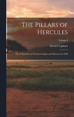 David Urquhart - Pillars of Hercules; or, A Narrative of Travels in Spain and Morocco in 1848; Volume I, Inbunden