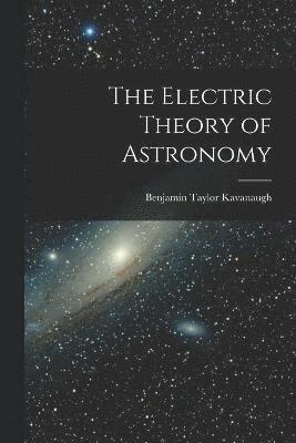 The Electric Theory of Astronomy 1