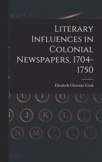 bokomslag Literary Influences in Colonial Newspapers, 1704-1750
